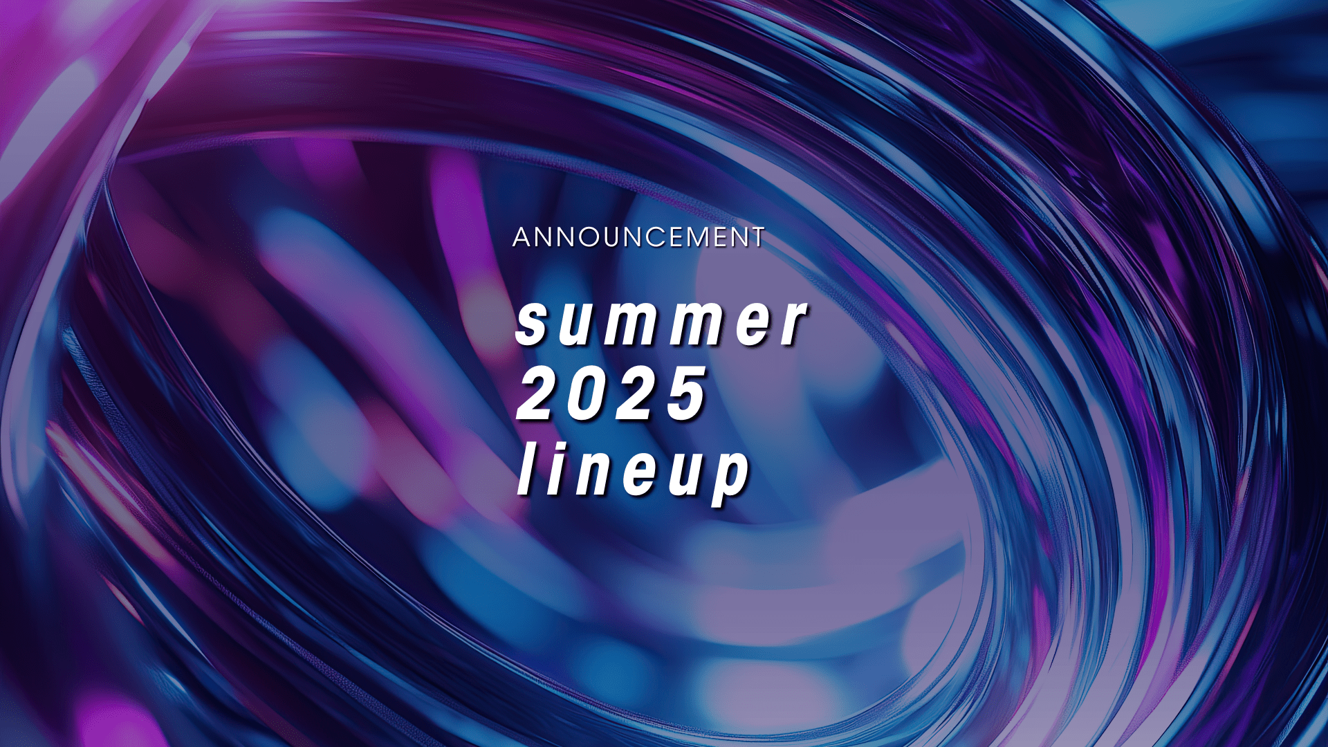 Announcing Summer 2025 Artist Line Up